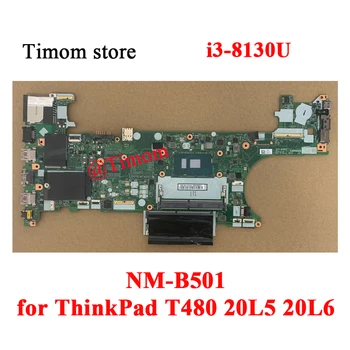 i3-8130U pentru ThinkPad T480 20L5 20L6 Laptop Placa de baza Integrate NM-B501 01YU850 01YU849 5B20X77467 5B20X77468 01YU882 01YU881